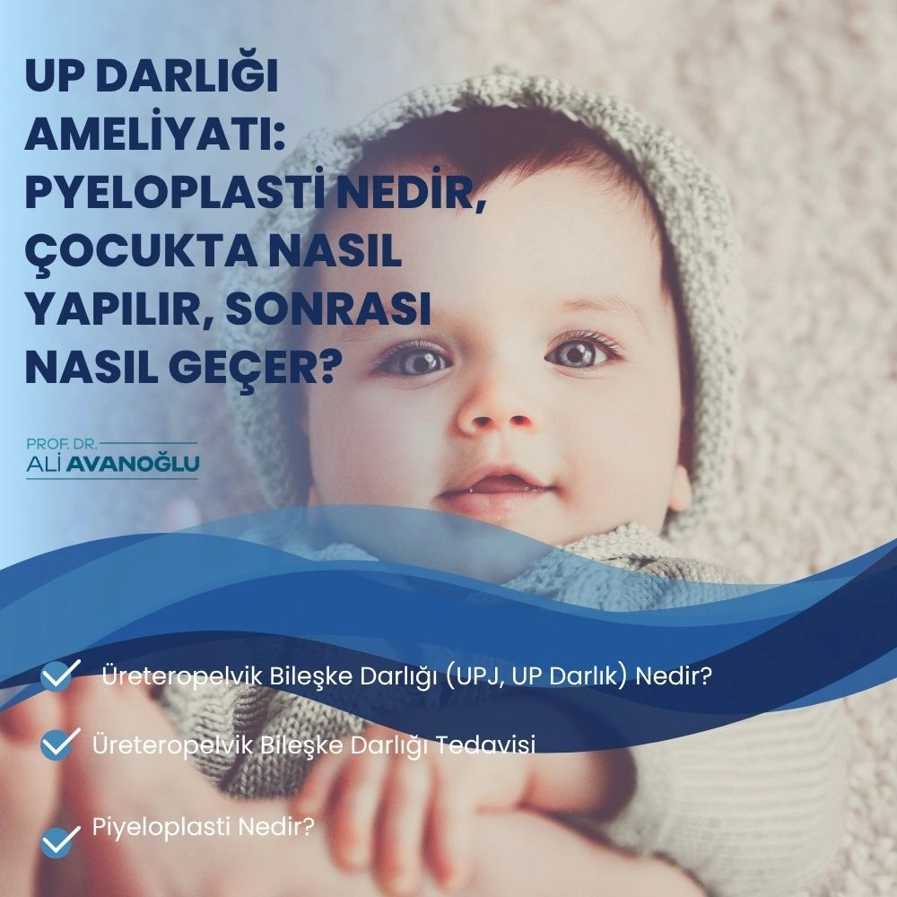 Üreteropelvik Bileşke Darlığı (UPJ, UP Darlık) Ameliyatı: Pyeloplasti Nedir, Çocukta Nasıl Yapılır, Sonrası Nasıl Geçer?